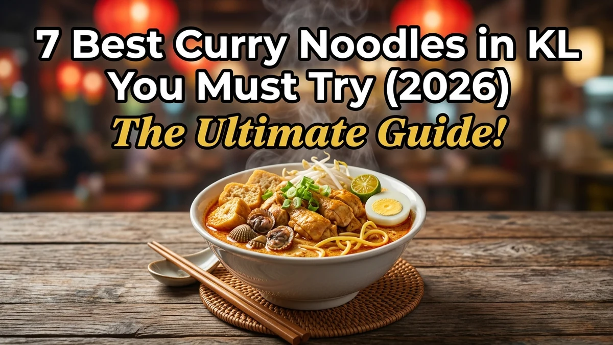 7 Best Curry Noodles in KL 2026: Top Curry Mee & Laksa Spots