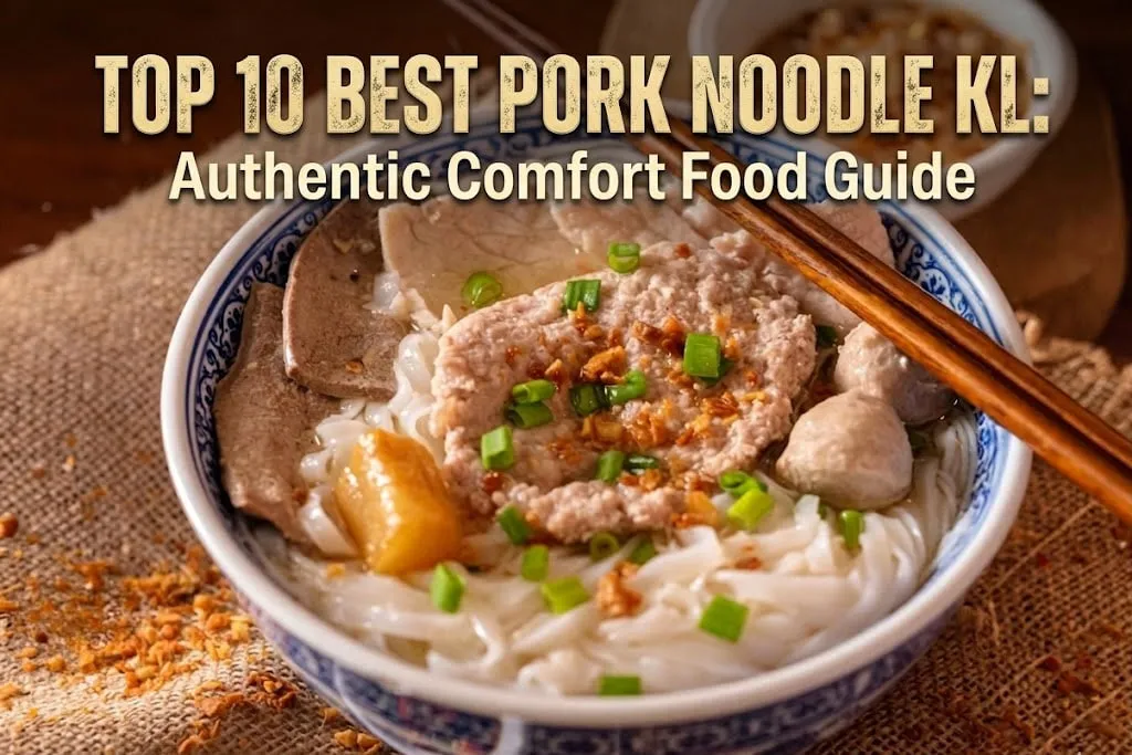 Top 10 Best Pork Noodle KL: Authentic Comfort Food Guide