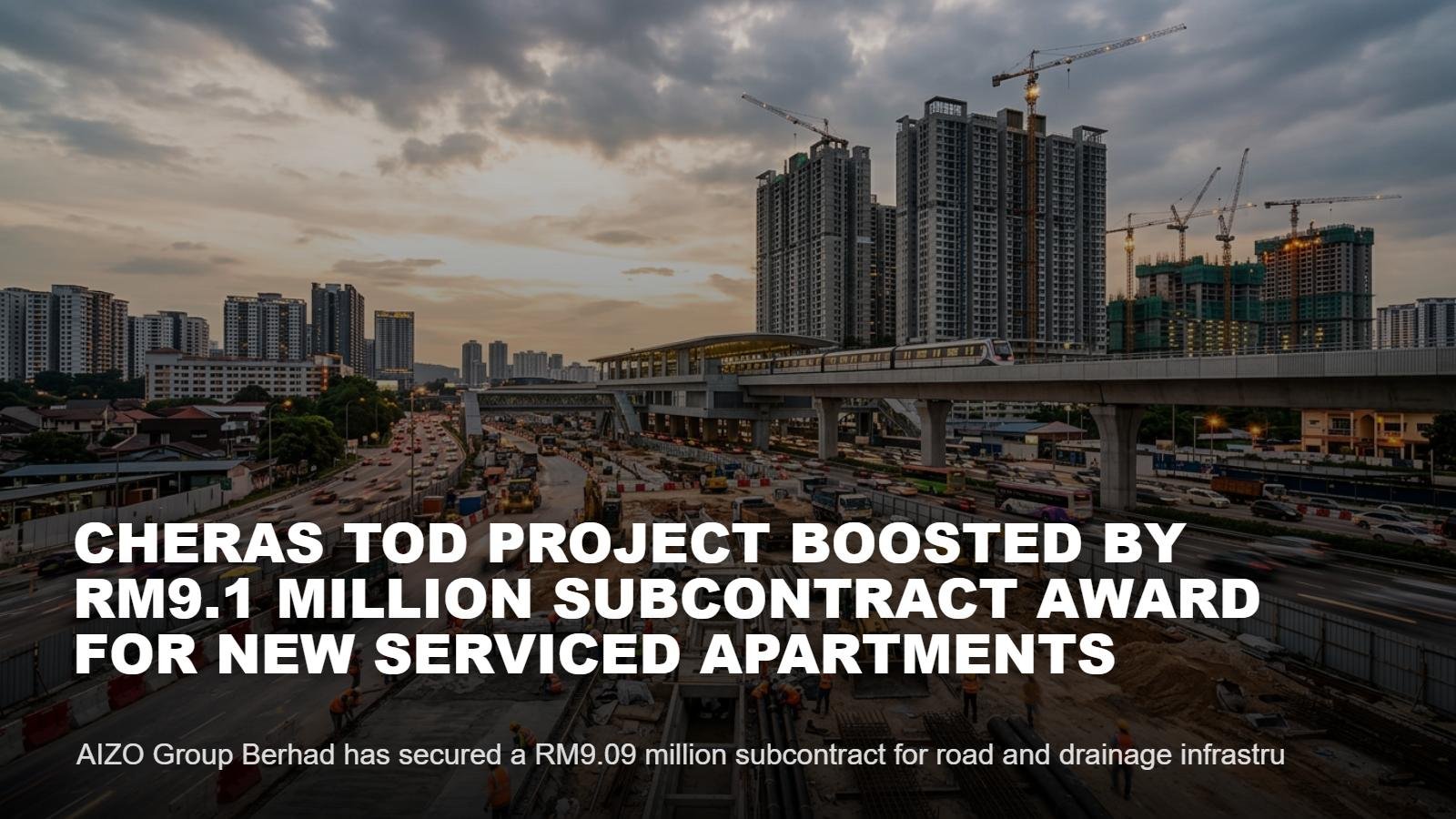 AIZO Bags RM9.1M Cheras TOD Project Infrastructure Contract