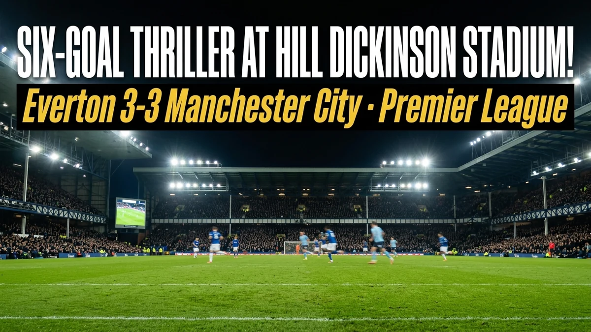 Everton 3-3 Manchester City: Six-Goal Thriller Result