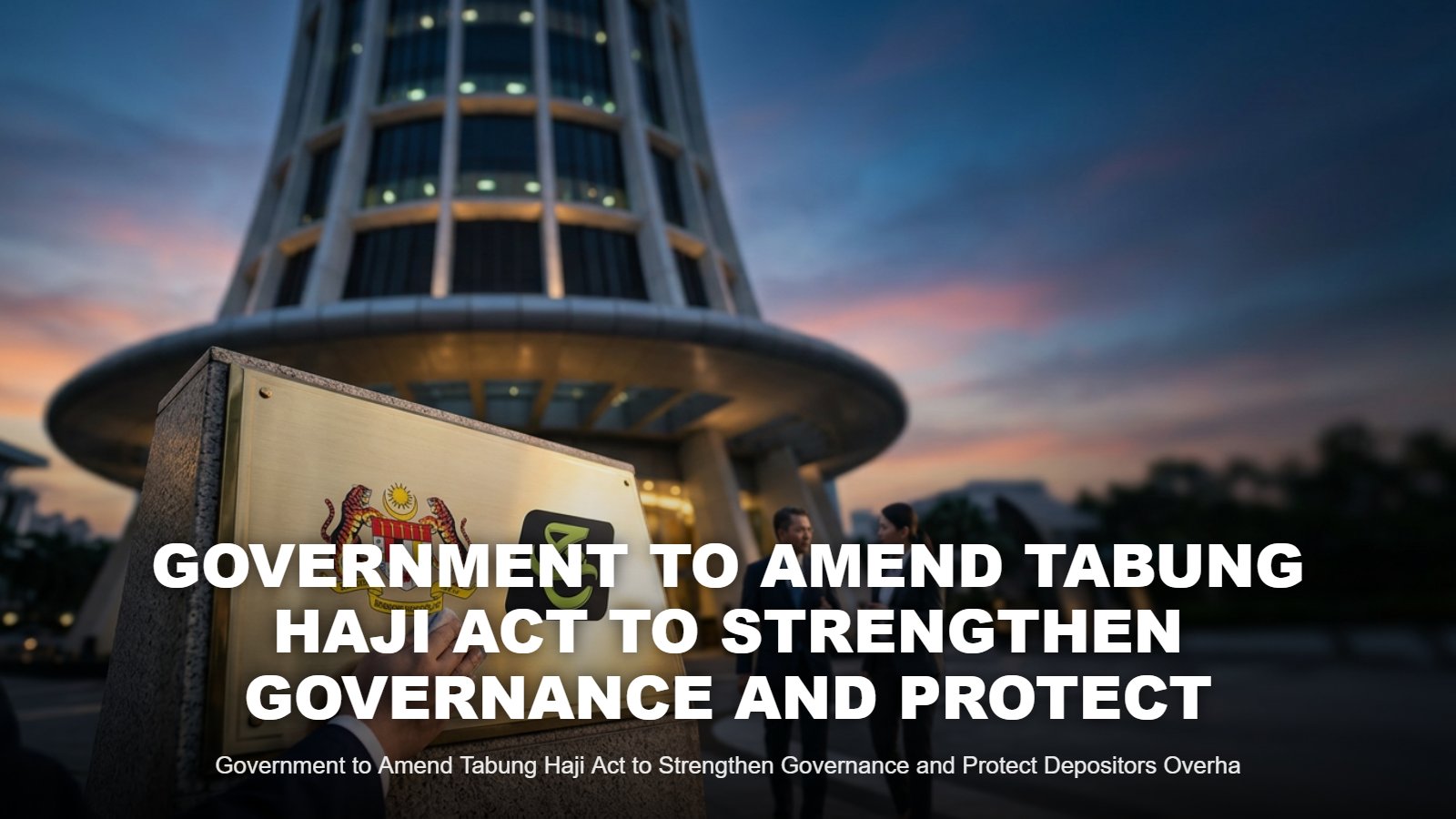 Government to Amend Tabung Haji Act to Strengthen Governance