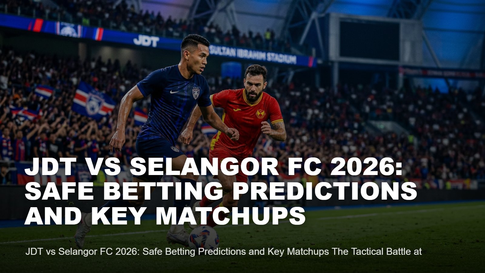 JDT vs Selangor FC 2026: Predictions & Matchups