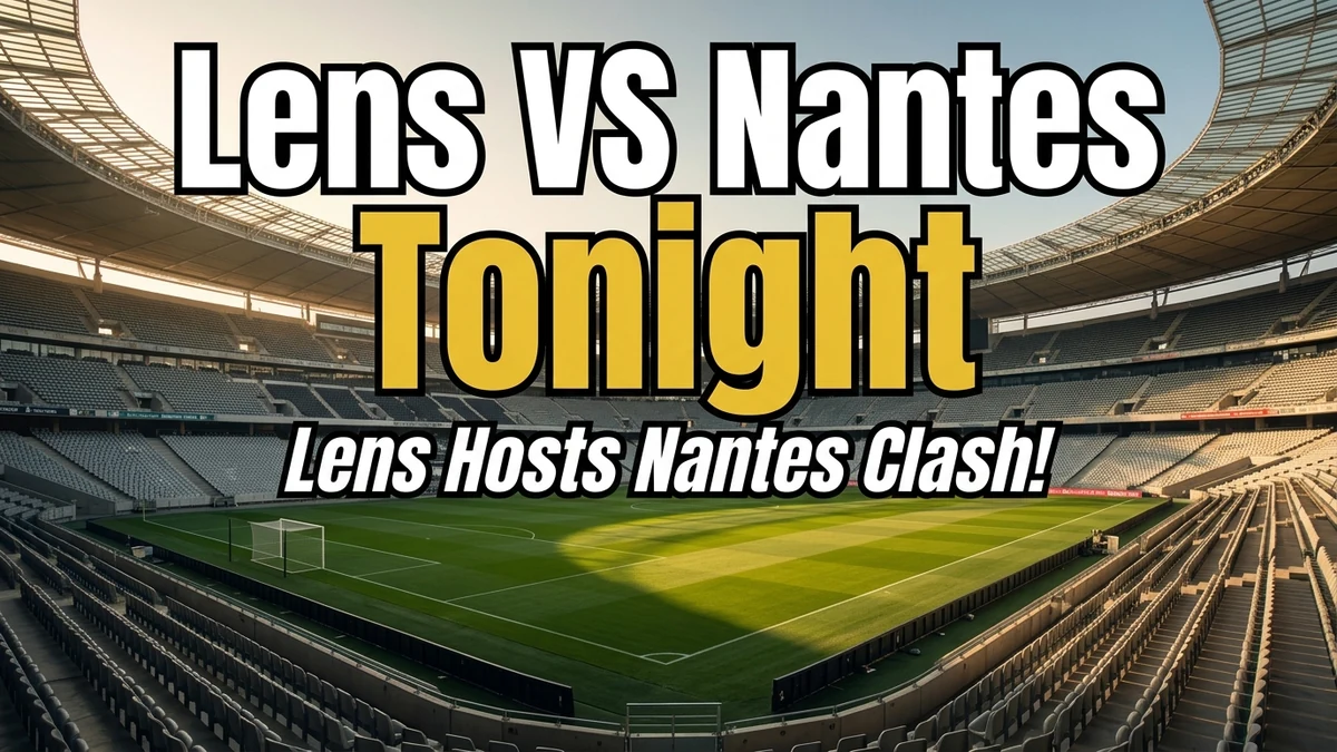 Lens vs Nantes Ligue 1 Preview: Stats & Predictions