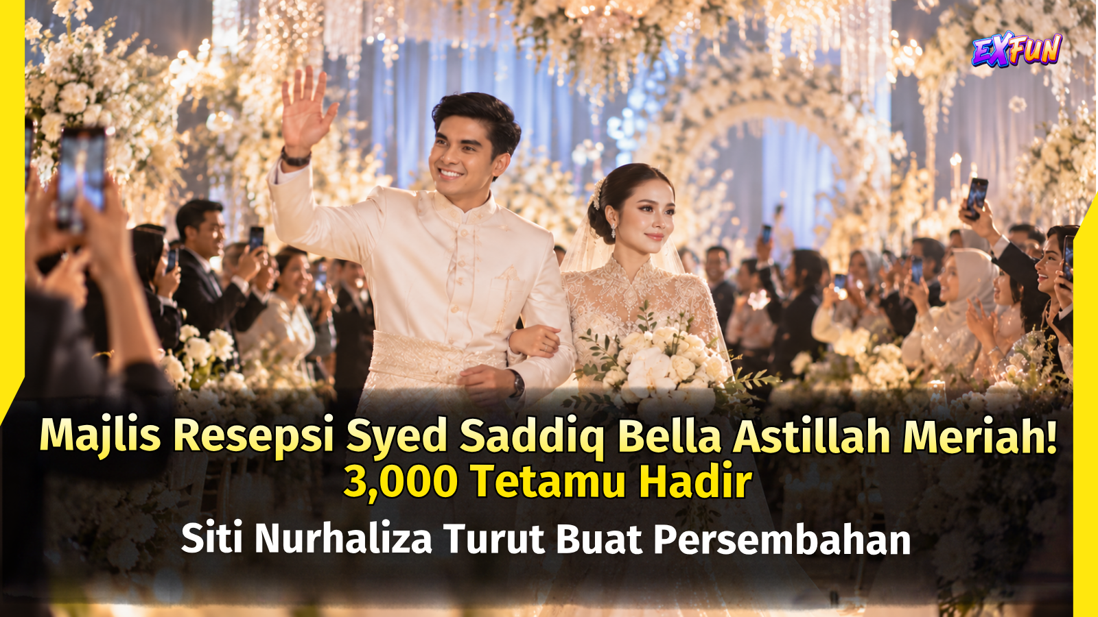 Resepsi Syed Saddiq Bella Astillah 2026 | ExFunCity News