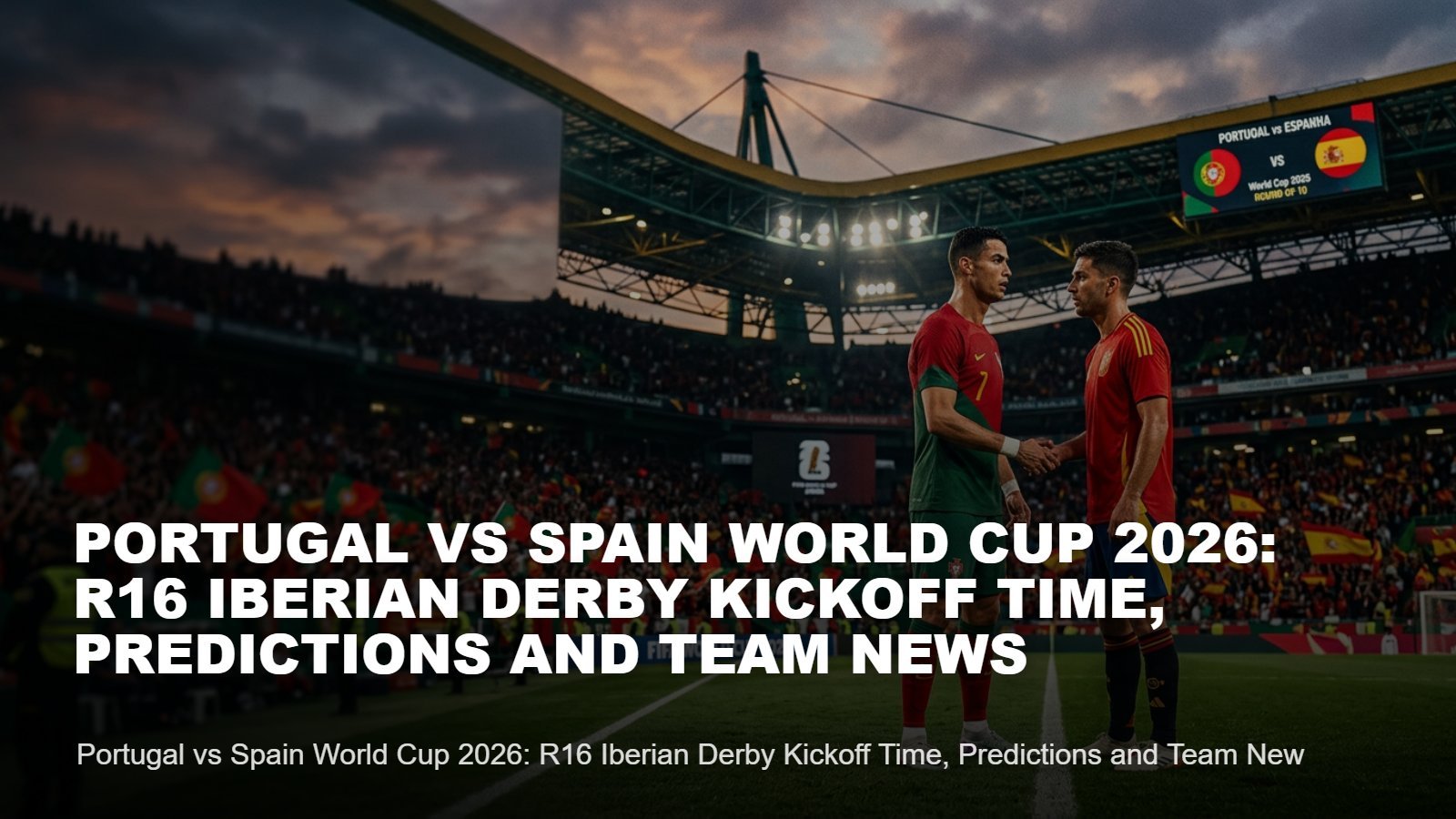 Portugal vs Spain World Cup 2026 R16 Preview & Time