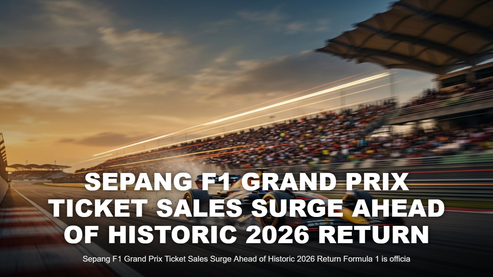 Sepang F1 Ticket Sales 2026: Historic Return to Malaysia