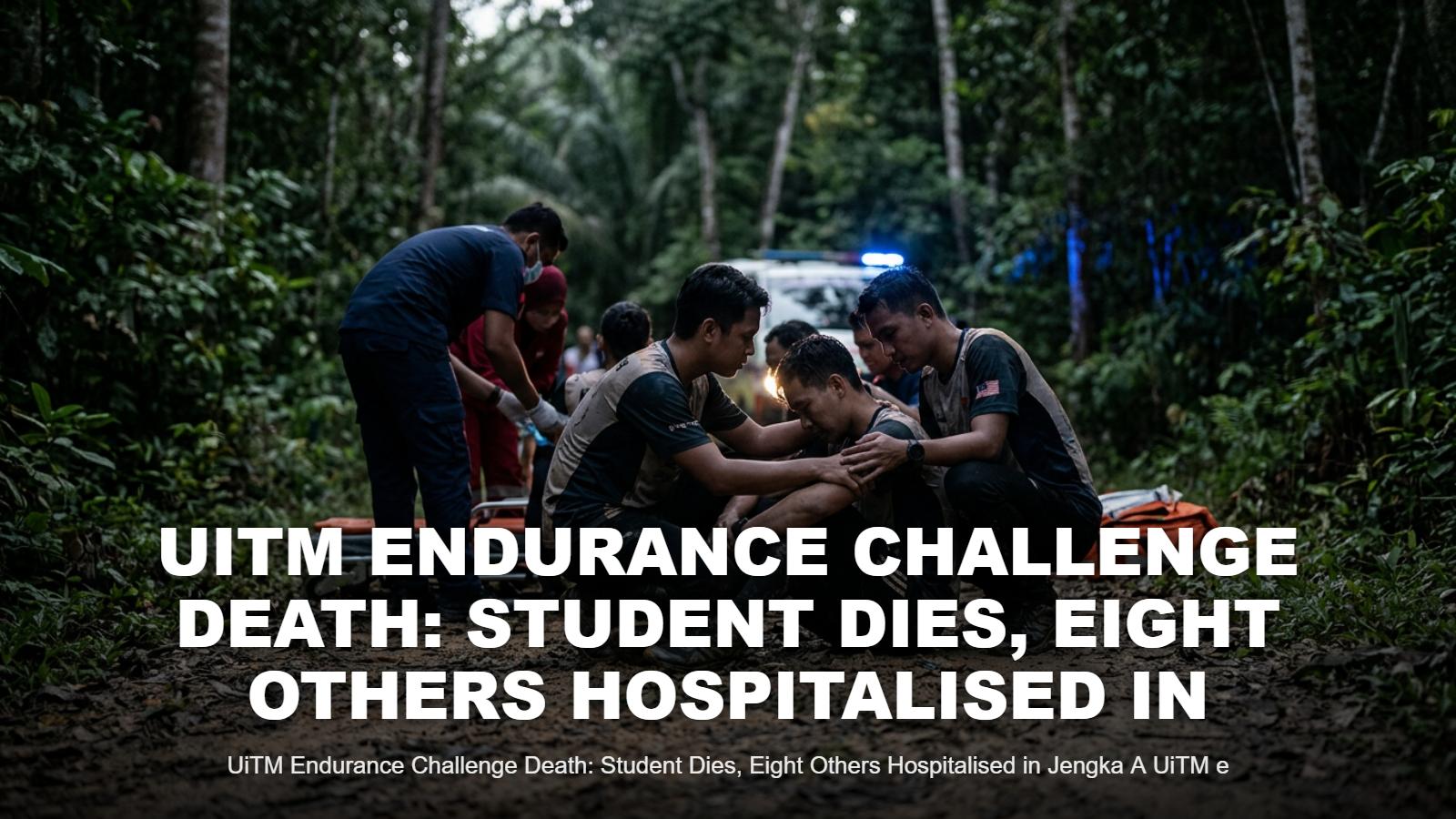 UiTM Student Dies After Endurance Challenge in Jengka