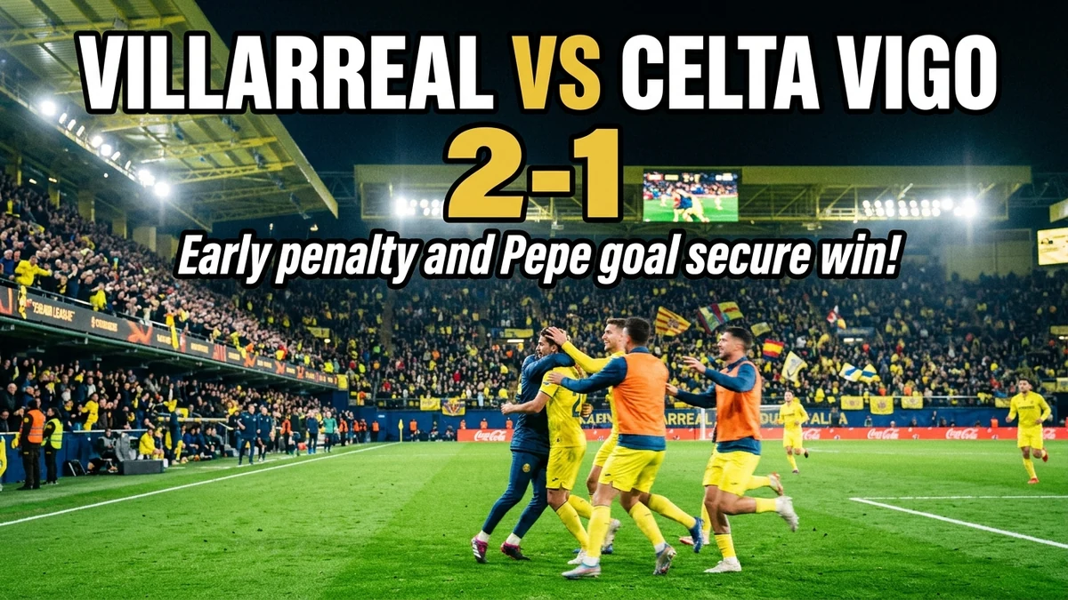 Villarreal 2-1 Celta Vigo: Early Penalty, Pepe Goal...