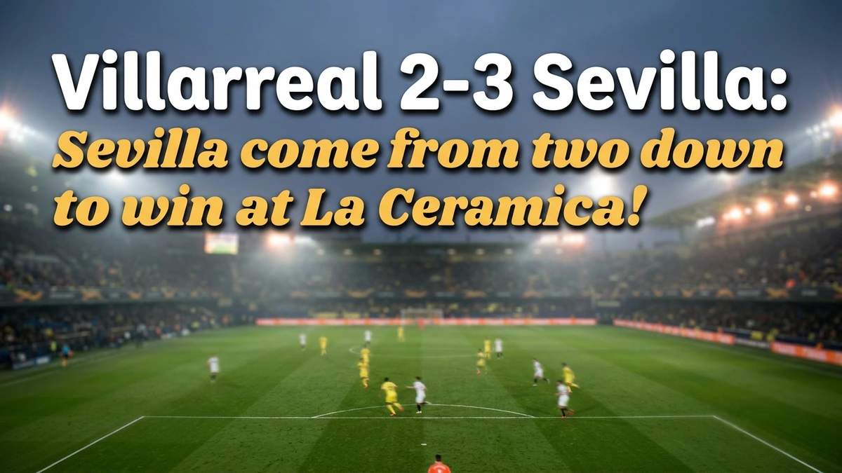 Villarreal 2-3 Sevilla: Sevilla's Comeback Win at La...